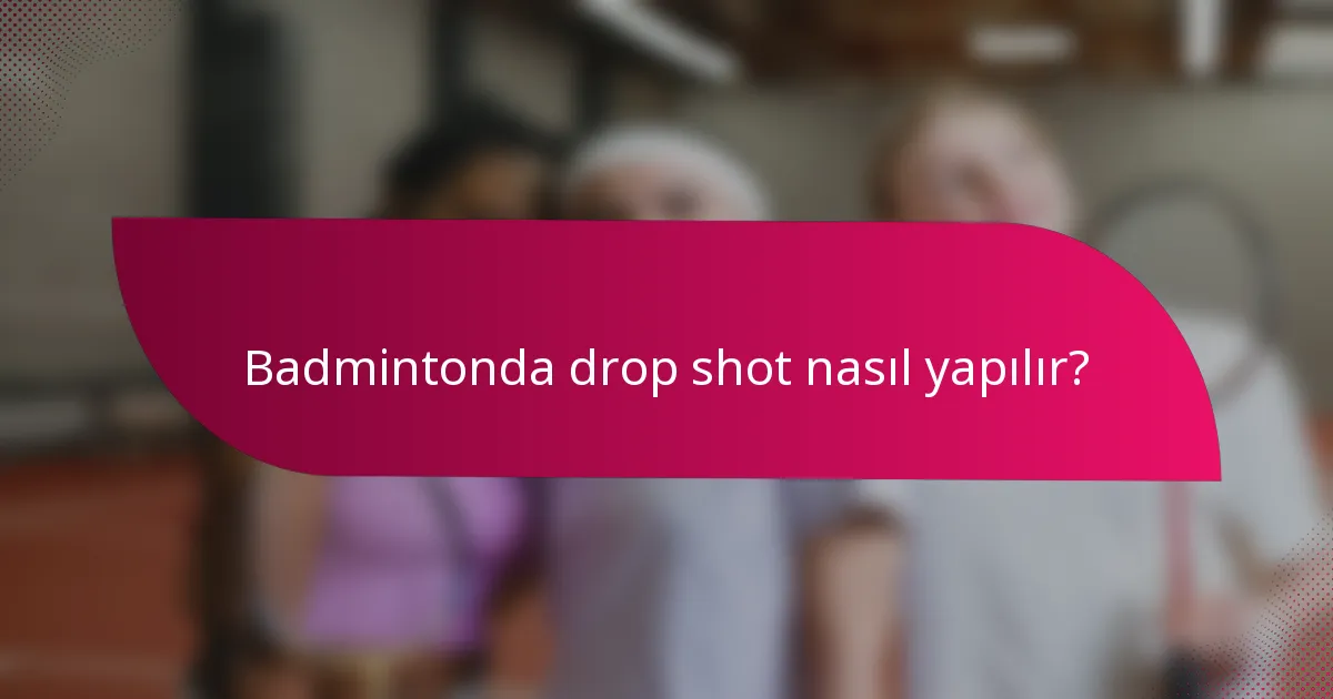 Badmintonda drop shot nasıl yapılır?