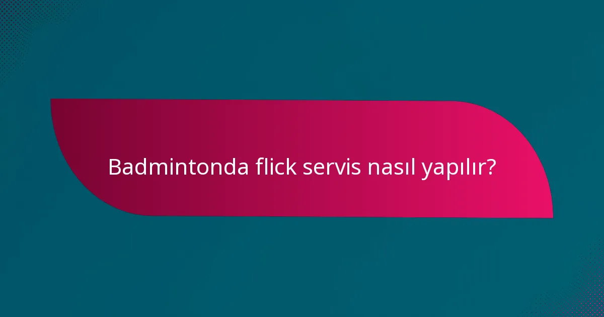 Badmintonda flick servis nasıl yapılır?
