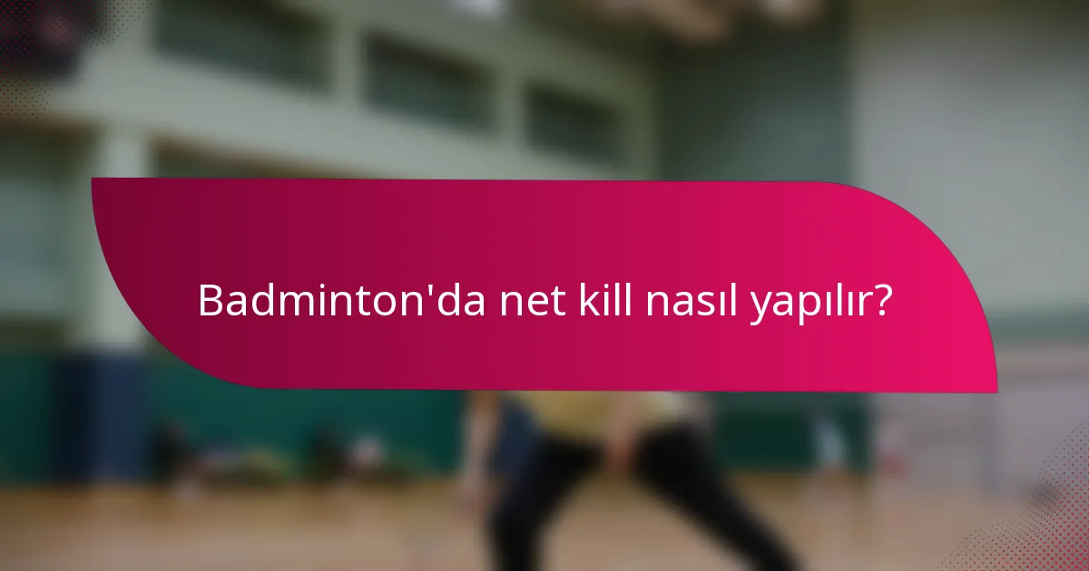 Badminton'da net kill nasıl yapılır?