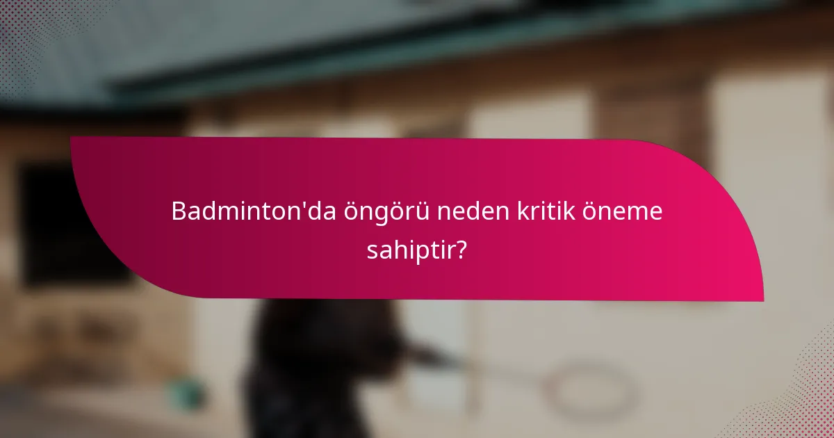 Badminton'da öngörü neden kritik öneme sahiptir?