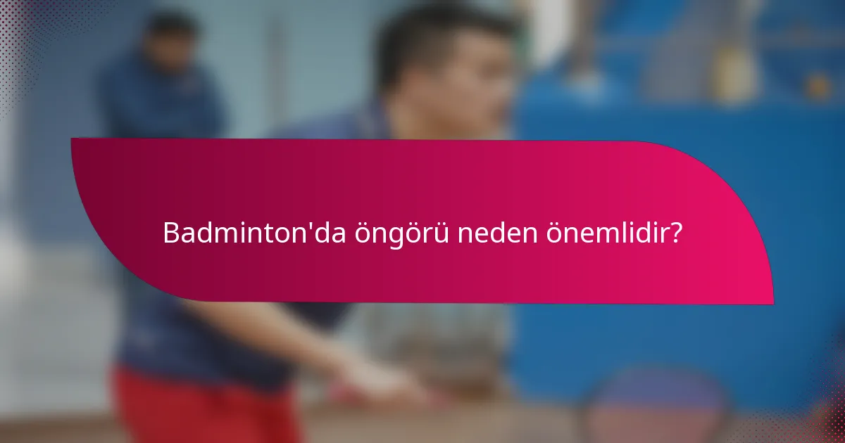 Badminton'da öngörü neden önemlidir?