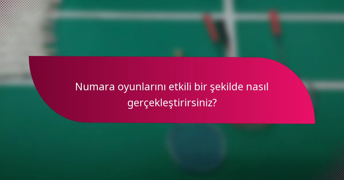 Numara oyunlarını etkili bir şekilde nasıl gerçekleştirirsiniz?