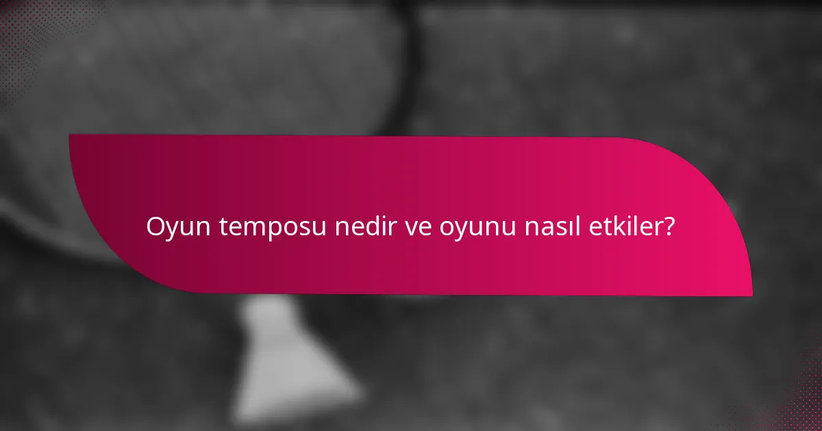 Oyun temposu nedir ve oyunu nasıl etkiler?