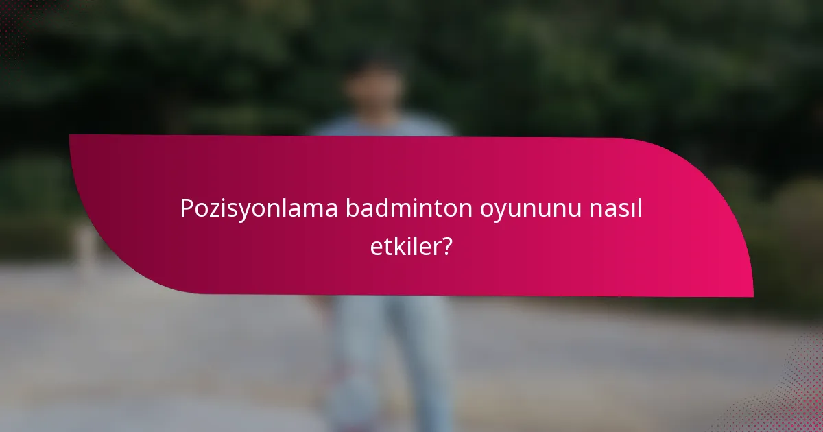Pozisyonlama badminton oyununu nasıl etkiler?