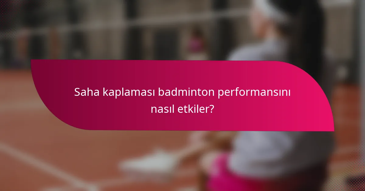 Saha kaplaması badminton performansını nasıl etkiler?