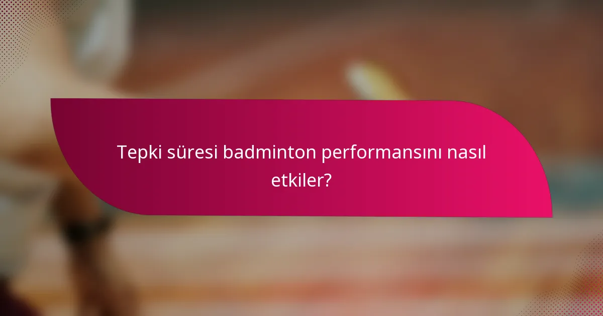 Tepki süresi badminton performansını nasıl etkiler?