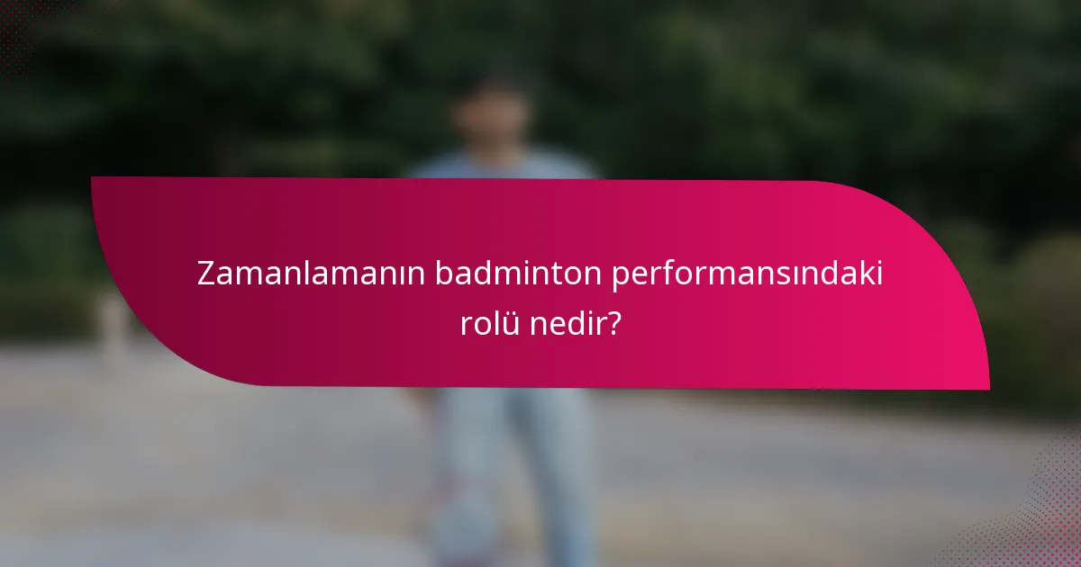 Zamanlamanın badminton performansındaki rolü nedir?